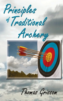 Principles of Traditional Archery - Thomas Grissom