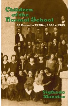 Coperta cărții 'Children of the Normal School: 60 Years in El Rito, 1909-1969 - Sigfredo Maestas'