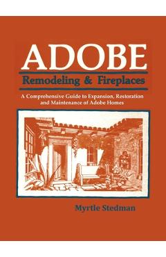 Coperta cărții 'Adobe Remodeling & Fireplaces: A Comprehensive Guide to Expansion, Restoration and Maintenance of Adobe Homes - Myrtle'