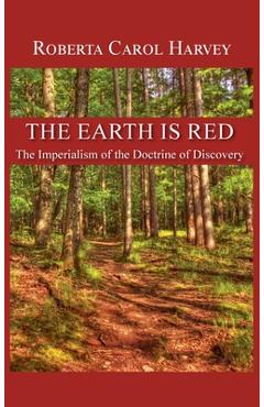 Coperta cărții 'The Earth Is Red: The Imperialism of the Doctrine of Discovery - Roberta Carol Harvey'