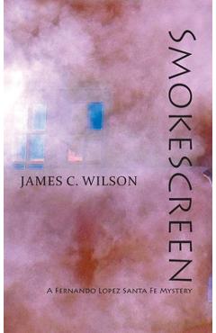 Coperta cărții 'Smokescreen: A Fernando Lopez Santa Fe Mystery - James C. Wilson'