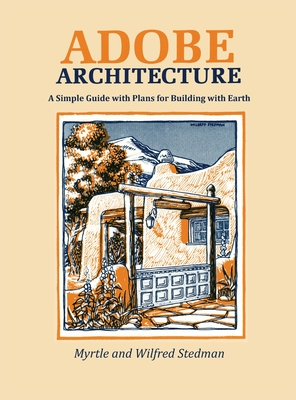 Adobe Architecture: A Simple Guide with Plans for Building with Earth - Myrtle Stedman