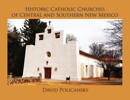 Historic Catholic Churches of Central and Southern New Mexico / Softcover - David Policansky