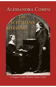Coperta cărții 'The Schumann Shaming: A Megan Crespi Mystery Series Novel - Alessandra Comini'