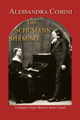 Coperta cărții 'The Schumann Shaming: A Megan Crespi Mystery Series Novel - Alessandra Comini'