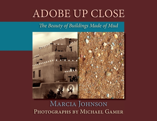 Adobe Up Close: The Beauty of Buildings Made of Mud - Marcia Johnson