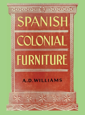 Spanish Colonial Furniture - Arthur Durward Williams