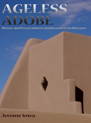 Ageless Adobe: History and Preservation in Southwestern Architecture - Jerome Iowa