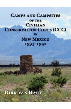 Coperta cărții 'Camps and Campsites of the Civilian Conservation Corps (CCC) in New Mexico 1933-1942 - Dirk Van Hart'