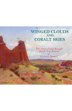 Coperta cărții 'Winged Clouds and Cobalt Skies: The 1930s Frank Reaugh Sketch Trip Diaries of Lucretia Donnell (Hardcover) - Lucretia'