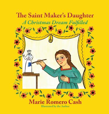 The Saint Maker's Daughter: A Christmas Dream Fulfilled - Marie Romero Cash