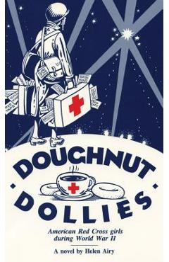 Coperta cărții 'Doughnut Dollies: American Red Cross girls during World War II - Helen Airy'