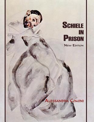 Schiele in Prison: New Edition - Alessandra Comini