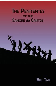 The Penitentes of the Sangre de Cristos - Bill Tate