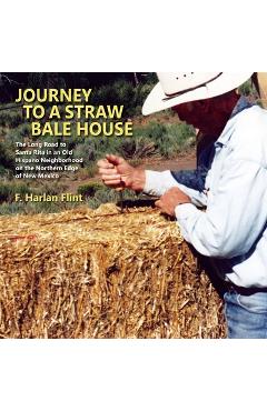 Coperta cărții 'Journey to a Straw Bale House: The Long Road to Santa Rita in an Old Hispano Neighborhood on the Northern Edge of New'