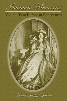 Intimate Memories, Volume Two: European Experiences - Mabel Dodge Luhan