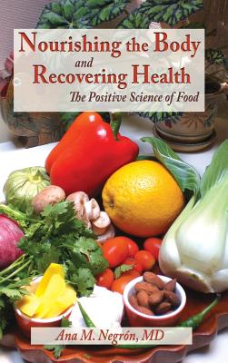 Nourishing the Body and Recovering Health Hardcover: The Positive Science of Food - Ana M. Negron
