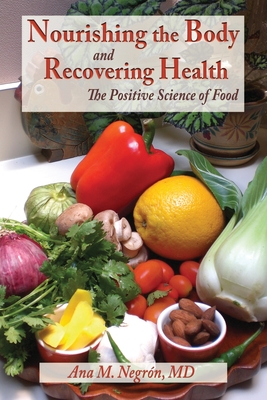 Nourishing the Body and Recovering Health Softcover: The Positive Science of Food - Ana M. Negron