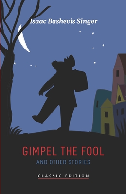 Gimpel the Fool and Other Stories - Isaac Bashevis Singer