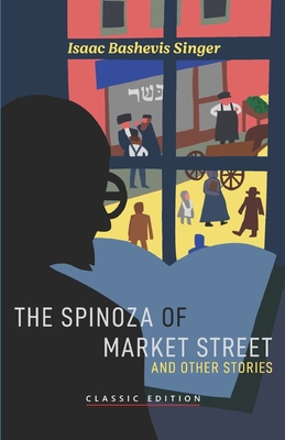 The Spinoza of Market Street: and Other Stories - Isaac Bashevis Singer