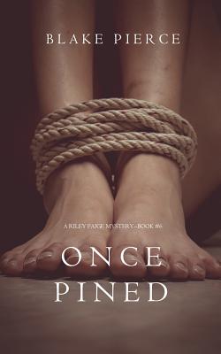 Once Pined (A Riley Paige Mystery-Book 6) - Blake Pierce