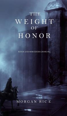 The Weight of Honor (Kings and Sorcerers--Book 3) - Morgan Rice