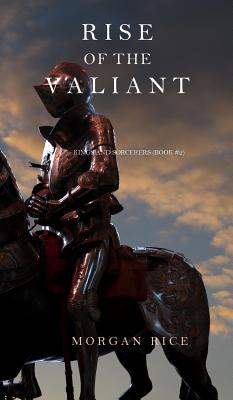 Rise of the Valiant (Kings and Sorcerers--Book 2) - Morgan Rice