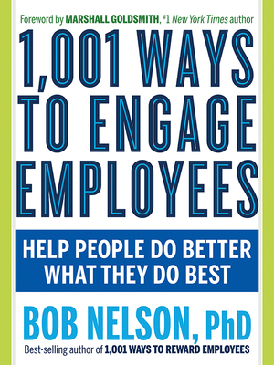 1,001 Ways to Engage Employees: Help People Do Better What They Do Best - Bob Nelson