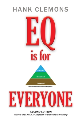 EQ is for EVERYONE: A look at how emotional intelligence benefits all of us. It includes the SMART Approach to EI and the EI Hierarchy - S - Hank Clemons