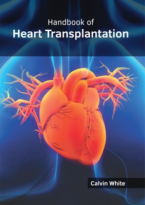 Handbook of Heart Transplantation - Calvin White