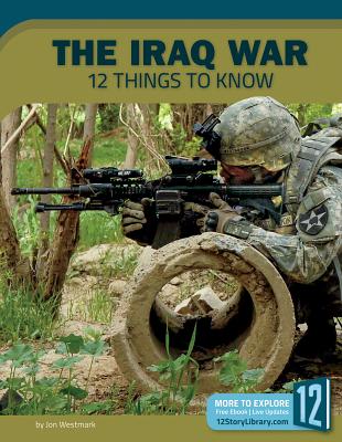 The Iraq War: 12 Things to Know - Jon Westmark