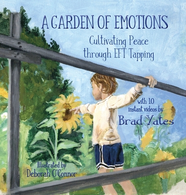 A Garden of Emotions: Cultivating Peace through EFT Tapping - Brad Yates