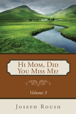 Hi Mom, Did You Miss Me? Volume 3 - Joseph Roush