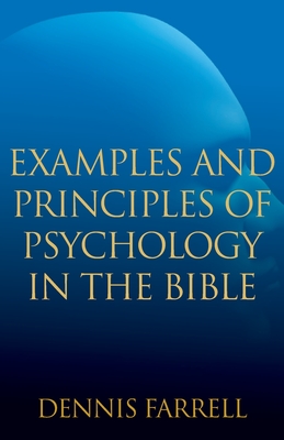 Examples and Principles of Psychology in the Bible - Dennis Farrell