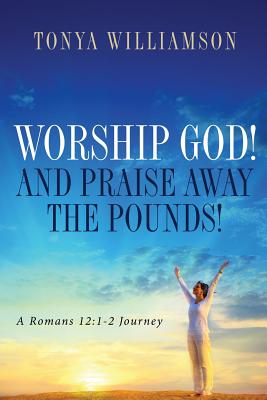 Worship God! and Praise Away the Pounds - Tonya Williamson