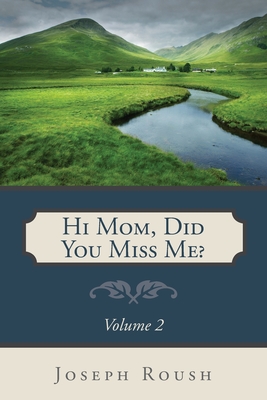 Hi Mom, Did You Miss Me? Volume 2 - Joseph Roush
