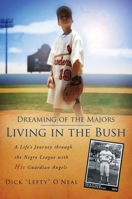Dreaming of the Majors - Living in the Bush - Dick Lefty O'neal