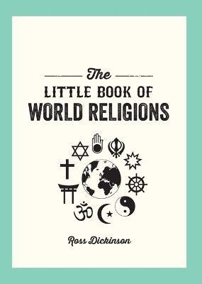 Little Book of World Religions: A Pocket Guide to Spiritual Beliefs and Practices - Ross Dickson