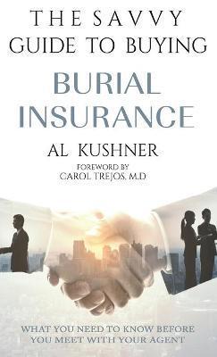 The Savvy Guide to Buying Burial Insurance - Al Kushner