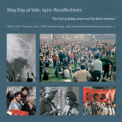 May Day at Yale,1970: Recollections: The Trial of Bobby Seale and the Black Panthers - Henry Sam Chauncey