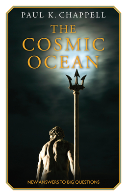 The Cosmic Ocean: New Answers to Big Questions - Paul K. Chappell