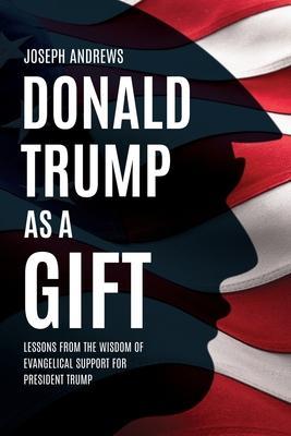 Donald Trump as a Gift - Joseph Andrews