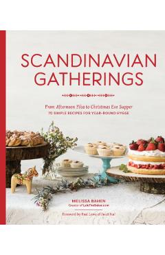 Scandinavian Gatherings: From Afternoon Fika to Christmas Eve Supper: 70 Simple Recipes for Year-Round Hy Gge - Melissa Bahen