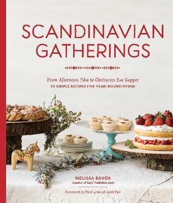 Scandinavian Gatherings: From Afternoon Fika to Christmas Eve Supper: 70 Simple Recipes for Year-Round Hy Gge - Melissa Bahen