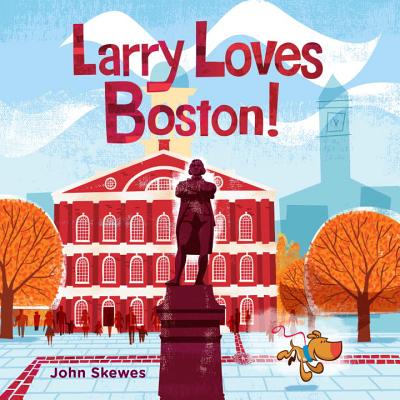 Larry Loves Boston!: A Larry Gets Lost Book - John Skewes