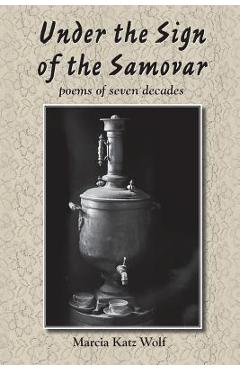 Coperta cărții 'Under the Sign of the Samovar: poems of seven decades - Marcia Katz Wolf'