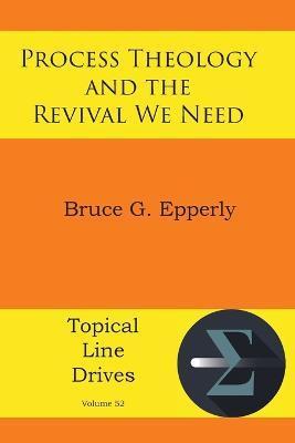Process Theology and the Revival We Need - Bruce G. Epperly