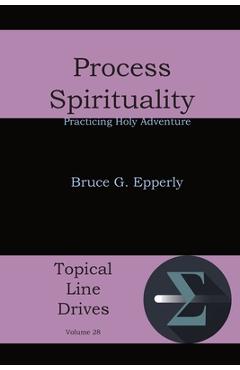 Coperta cărții 'Process Spirituality: Practicing Holy Adventure - Bruce G. Epperly'