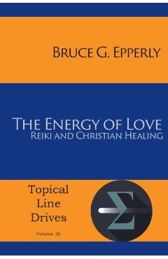 The Energy of Love: Reiki and Christian Healing - Bruce G. Epperly