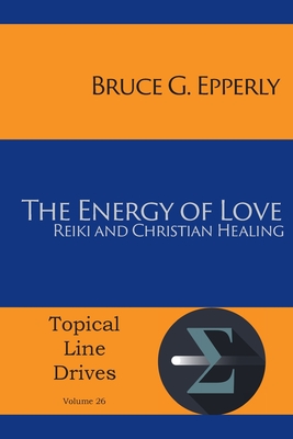 The Energy of Love: Reiki and Christian Healing - Bruce G. Epperly